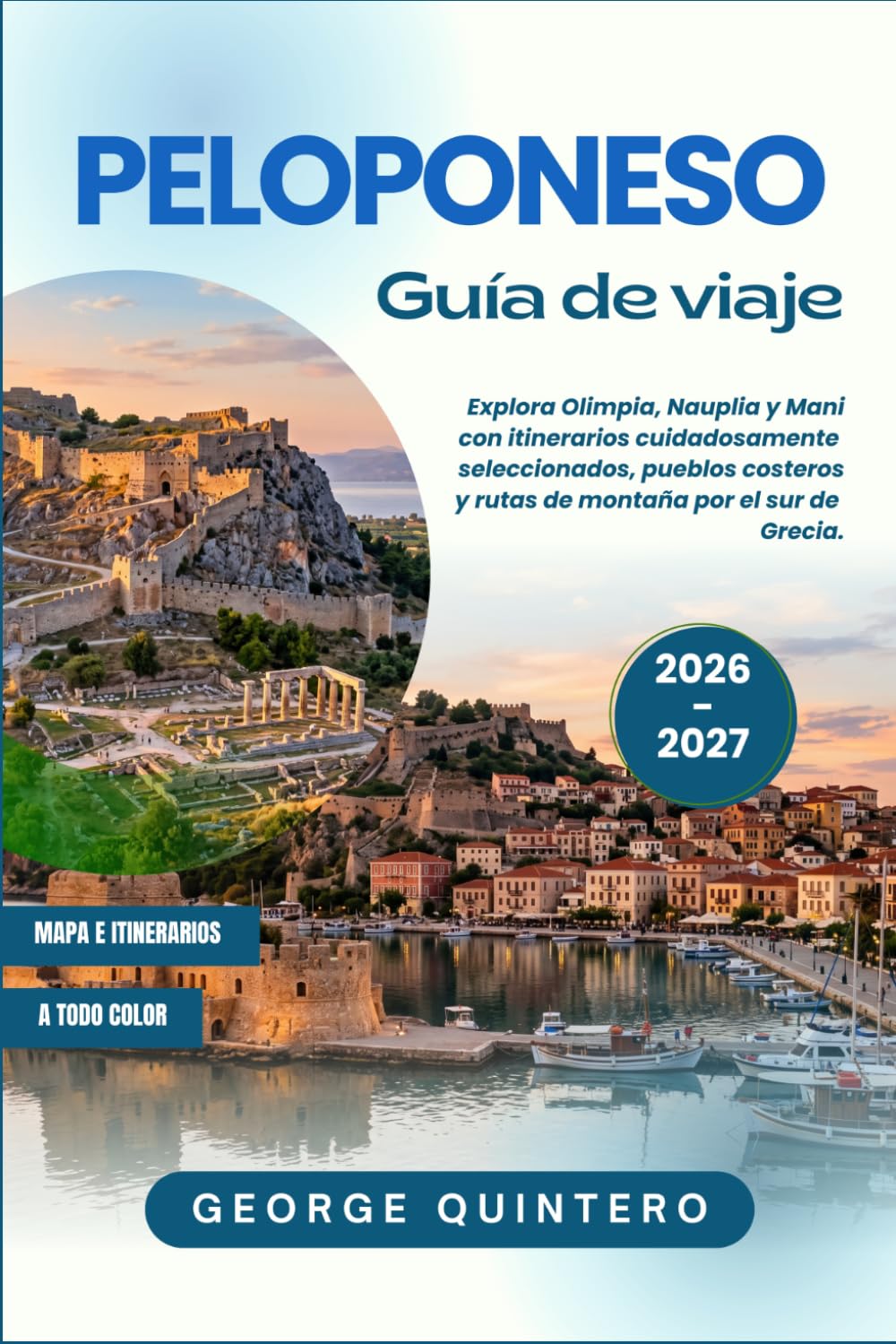 Peloponeso Guía de viaje 2026 · 2027: Explora Olimpia, Nauplia y Mani con itinerarios cuidadosamente seleccionados, pueblos costeros y rutas de montaña por el sur de Grecia.