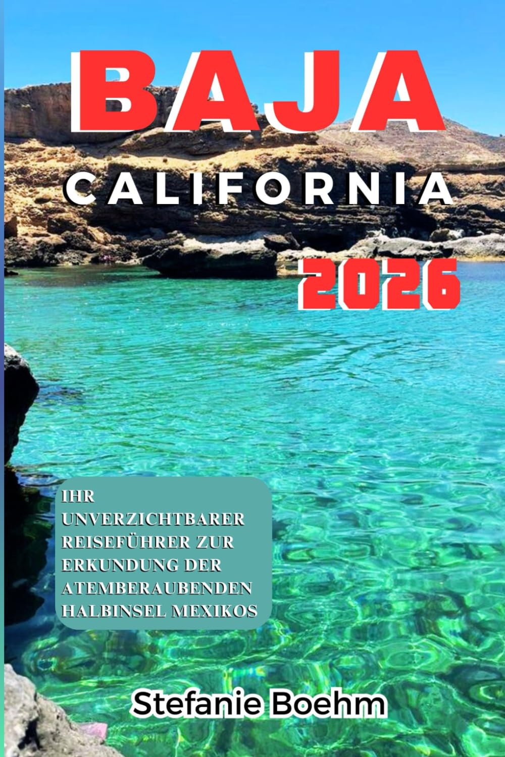 Baja California REISEFÜHRER 2026: Ihr unverzichtbarer Reiseführer zur Erkundung der atemberaubenden Halbinsel Mexikos