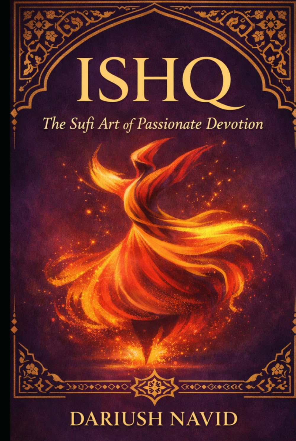 Ishq: The Sufi Art of Passionate Devotion (Persian & Sufi Philosophy for Modern Life)