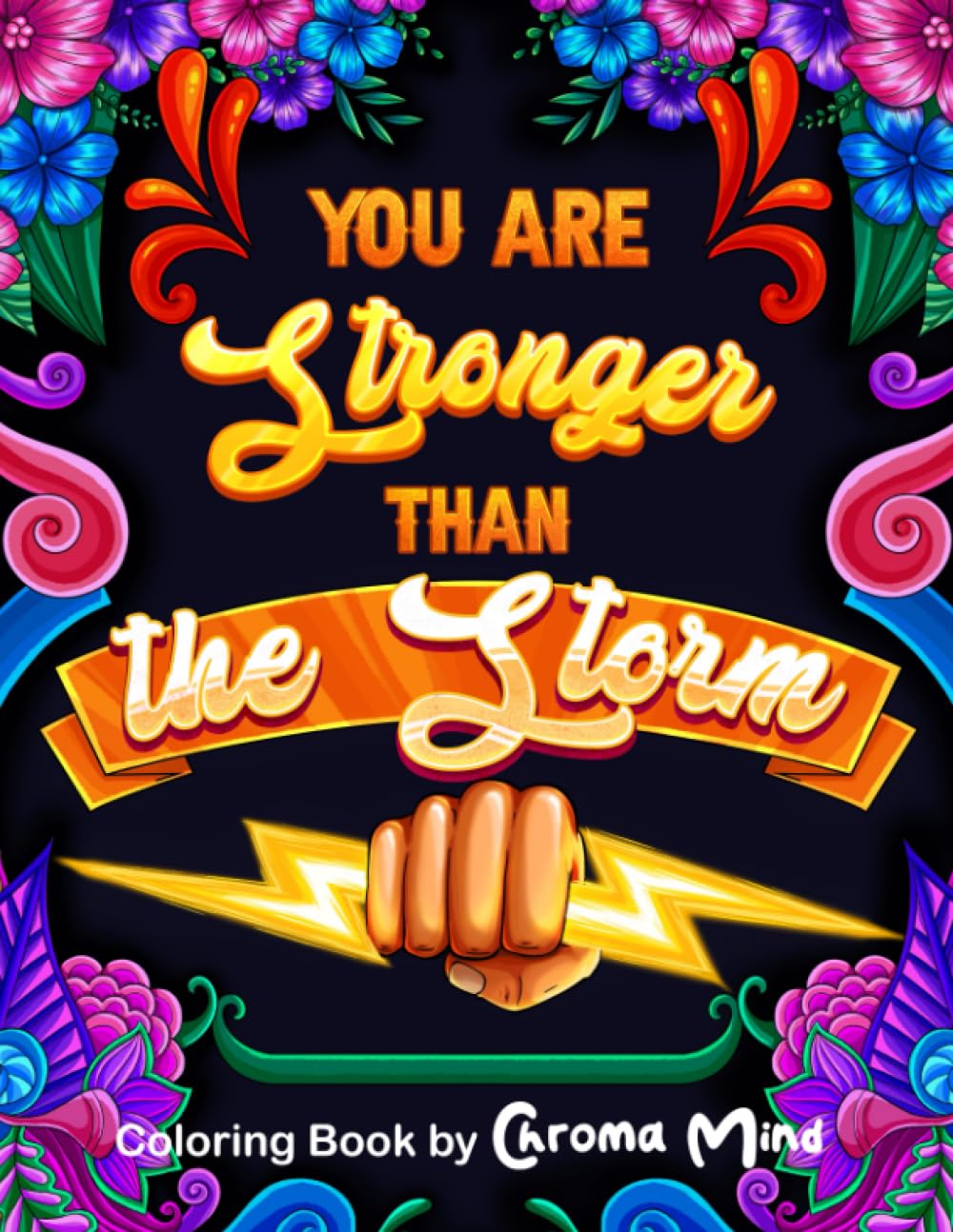 You Are Stronger Than the Storm: Coloring Book of Motivational Quotes, Encouragement Phrases, and Inspirational Affirmations for Adults, Positive