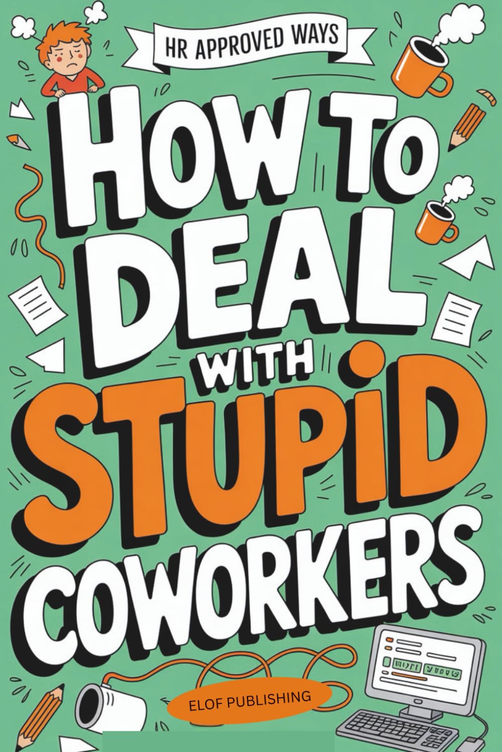 How to Deal With Stupid Coworkers - HR Approved Ways: Stocking Stuffers For Men | HR-Approved Alternatives to What You Really Want to Say to Difficult ... Survival Guides | Gag gifts for coworkers