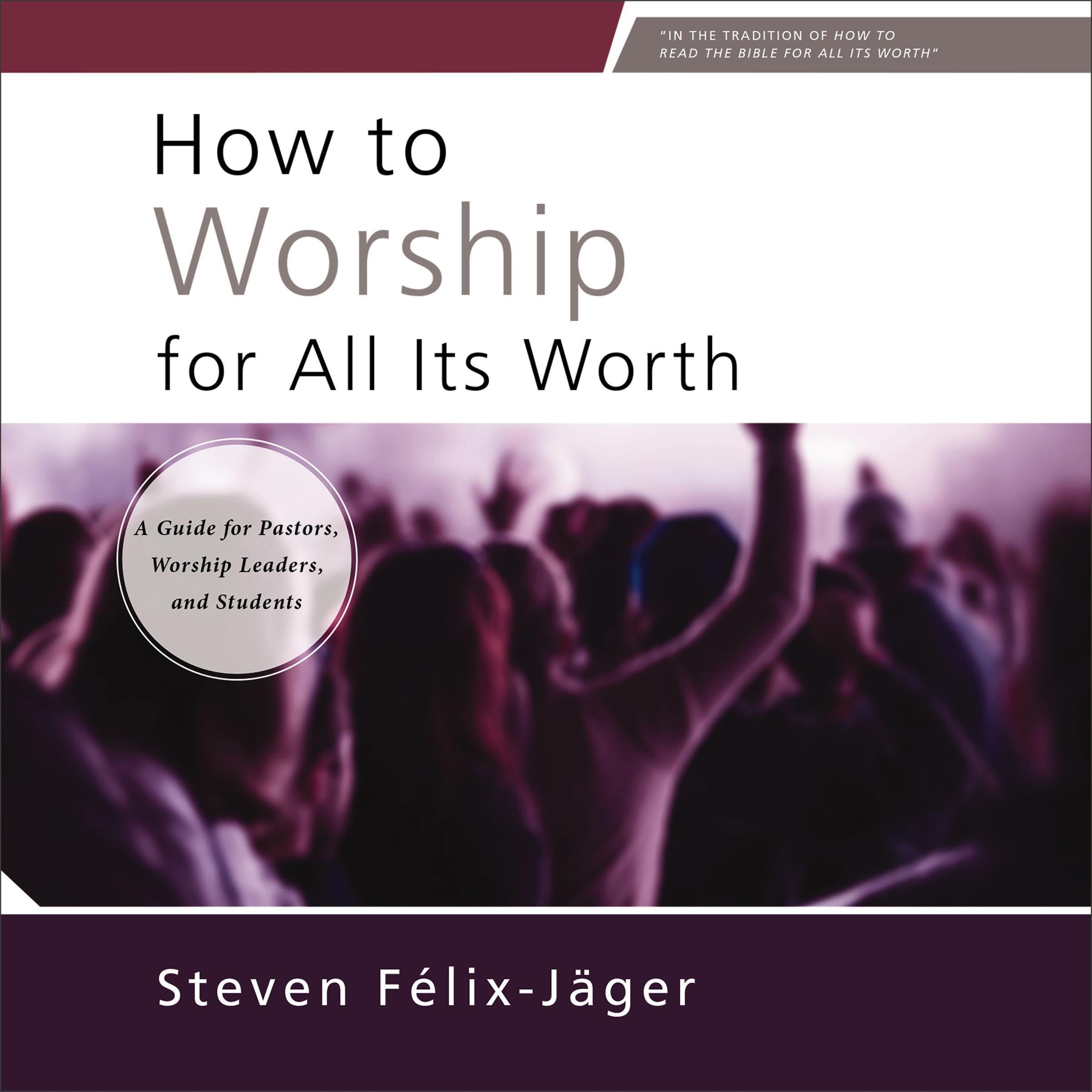 How to Worship for All Its Worth