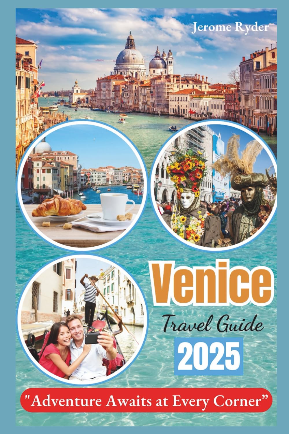 Venice Travel Guide 2025: "Adventure Awaits at Every Corner”
