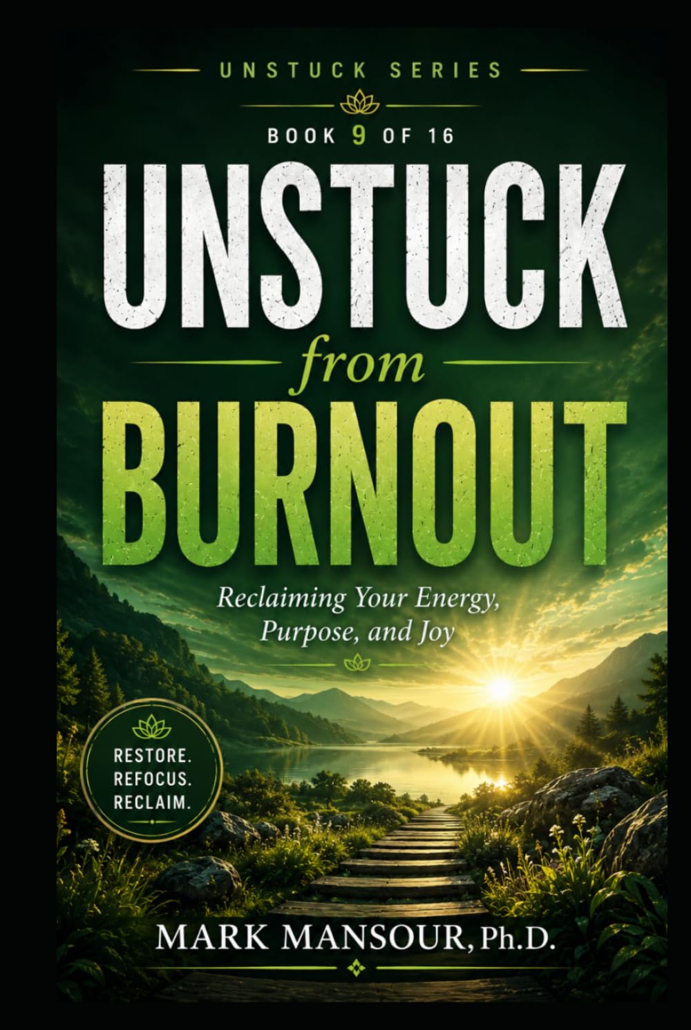 Unstuck from Burnout .. Reclaiming Your Energy, Purpose, and Joy: Reclaiming Your Energy, Purpose, and Joy