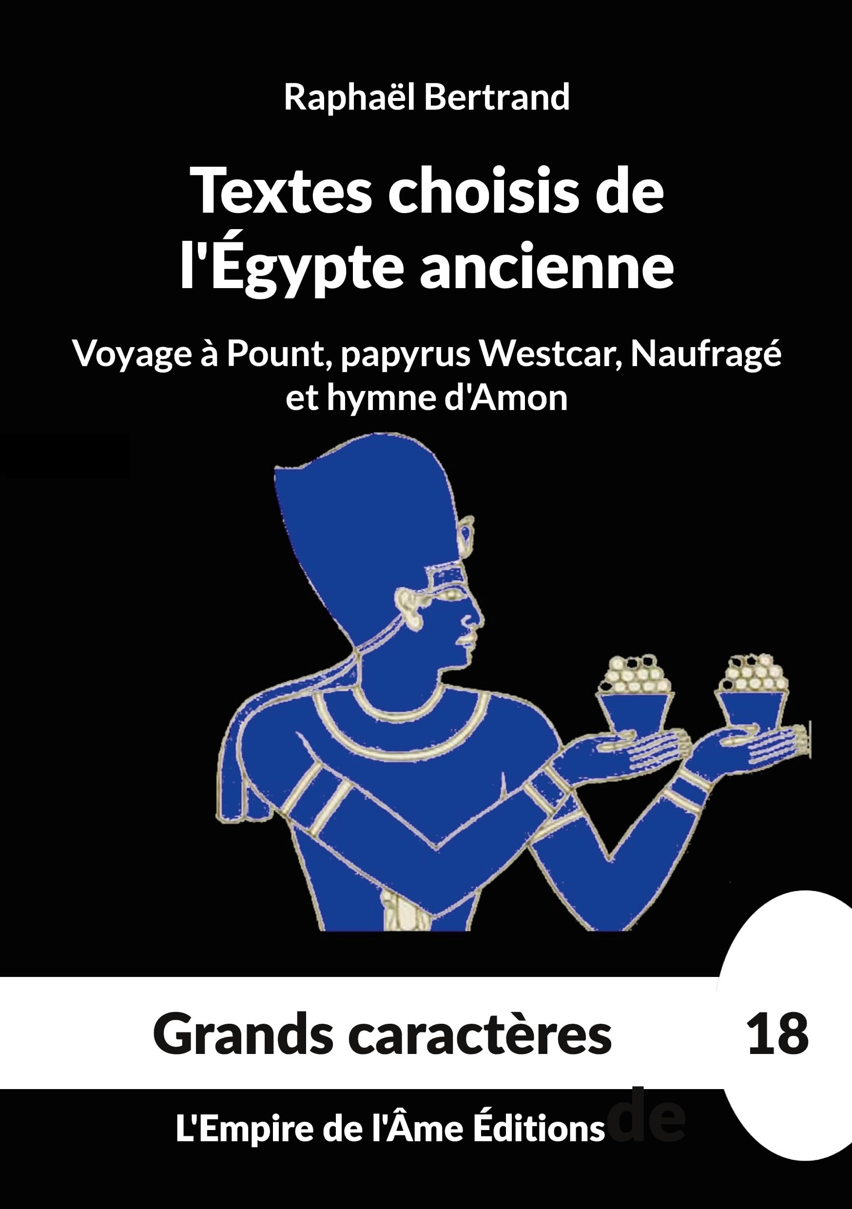 Textes choisis de l'Égypte ancienne: Voyage à Pount, papyrus Westcar, Naufragé et hymne d'Amon