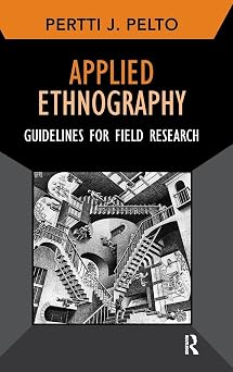 Applied Ethnography Guidelines for Field Research 12 Developing Qualitative Inquiry