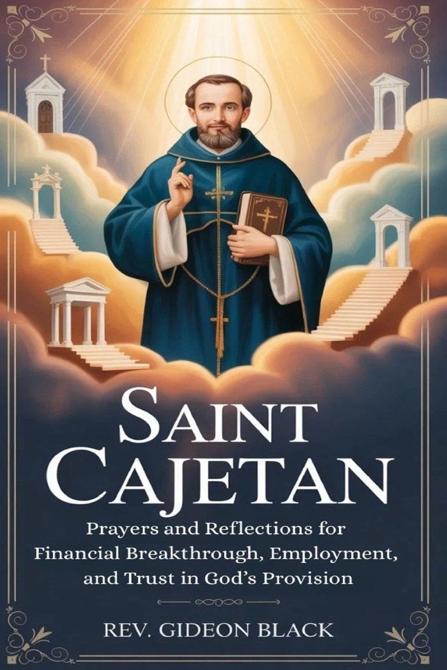 SAINT CAJETAN: Prayers and Reflections for Financial Breakthrough, Employment, and Trust in God’s Provision