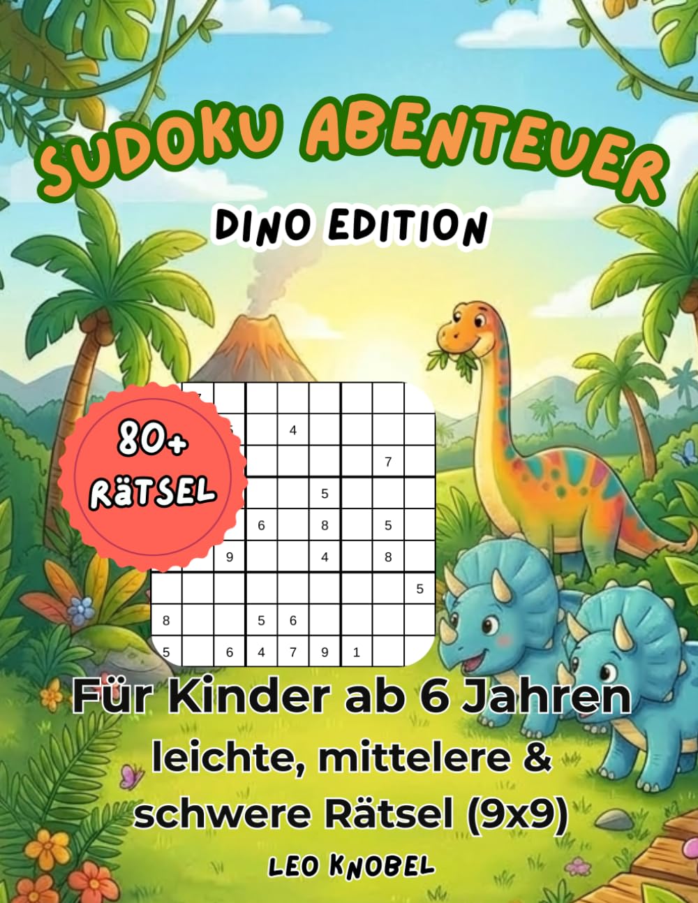 Sudoku Abenteuer: Dino Edition: 80+ Dinosaurier Rätsel für Kinder ab 6 Jahren | 103 Seiten | 8,5 x 11 Zoll |
