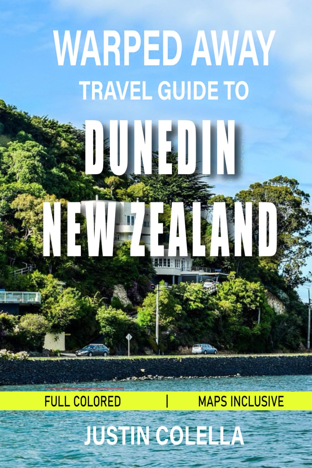 Warped Away Travel Guide To Dunedin New Zealand: Discover Scotland's Southern Hemisphere Legacy Through Wildlife Encounters, Historic Landmarks, and ... (Unforgettable Experiences Travel Guides)