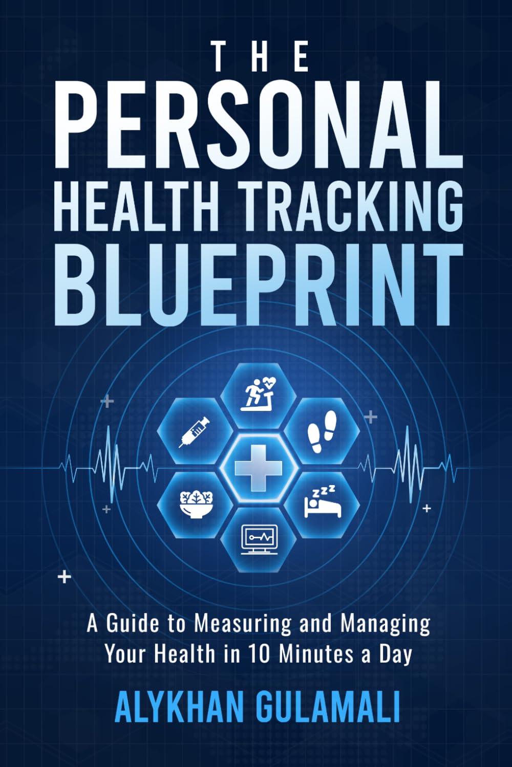 The Personal Health Tracking Blueprint: A Guide to Measuring and Managing Your Health in 10 Minutes a Day