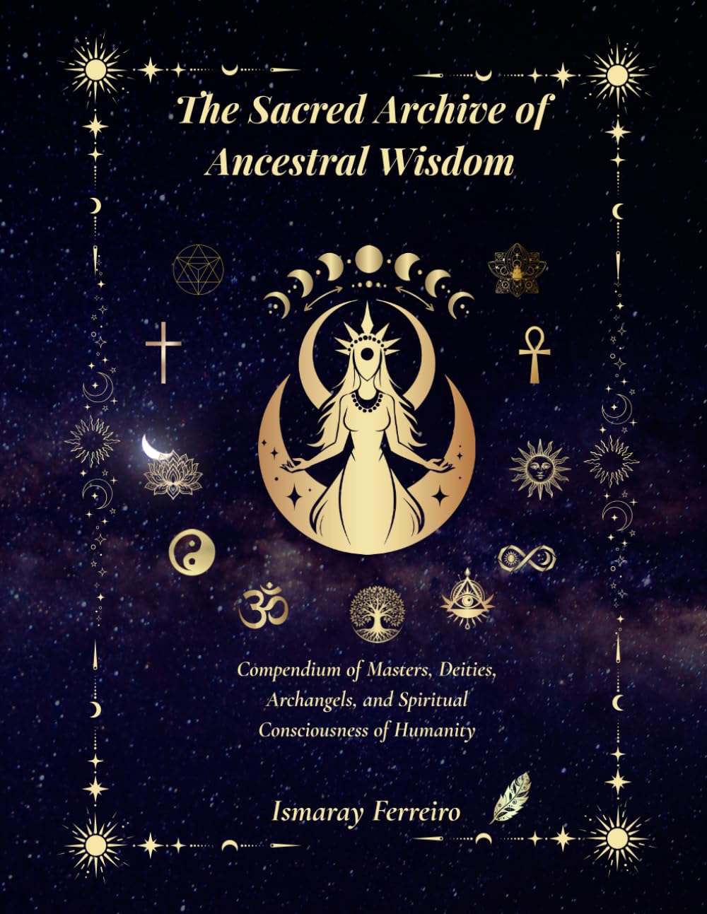 The Sacred Archive of Ancestral Wisdom: Compendium of Masters, Deities, Archangels, and Spiritual Consciousness of Humanity