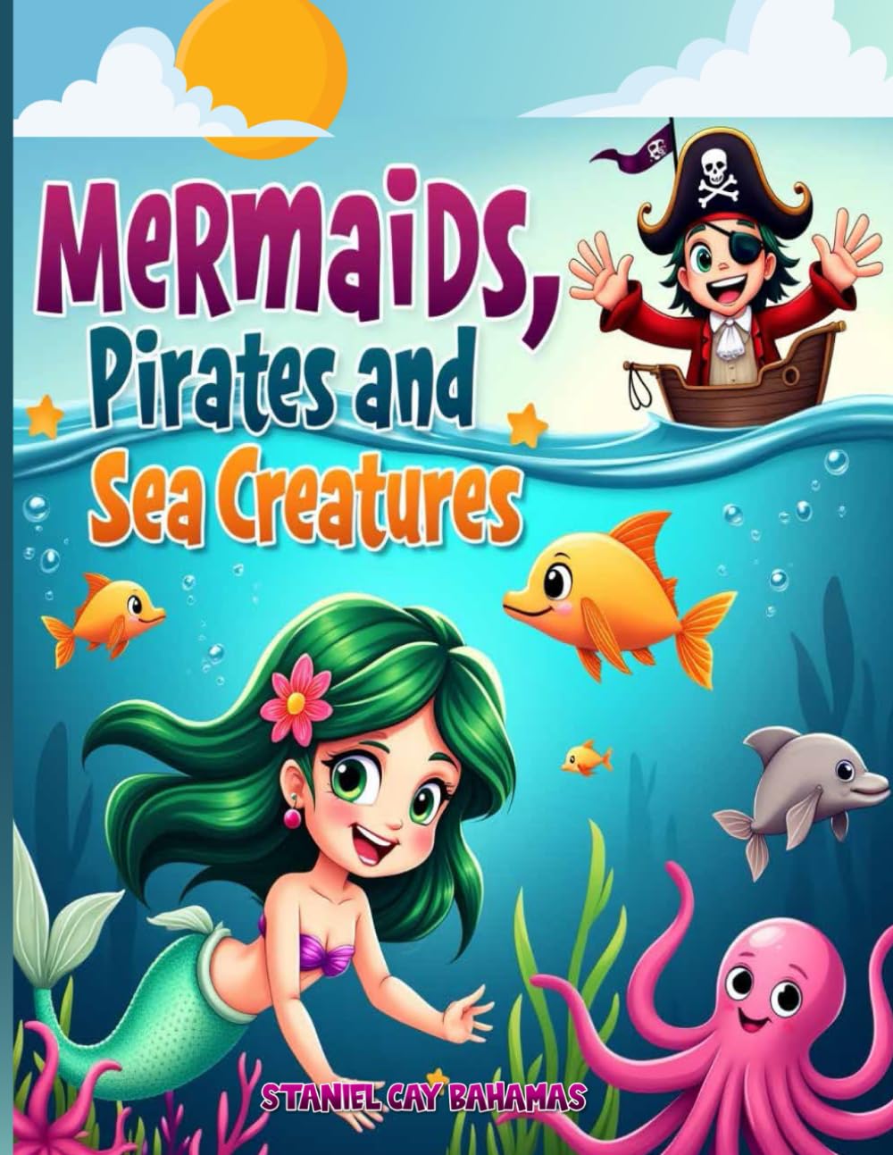 Mermaids, Pirates and Sea Creatures: From Staniel Cay (Adventures In The Exuma Cays Bahamas)