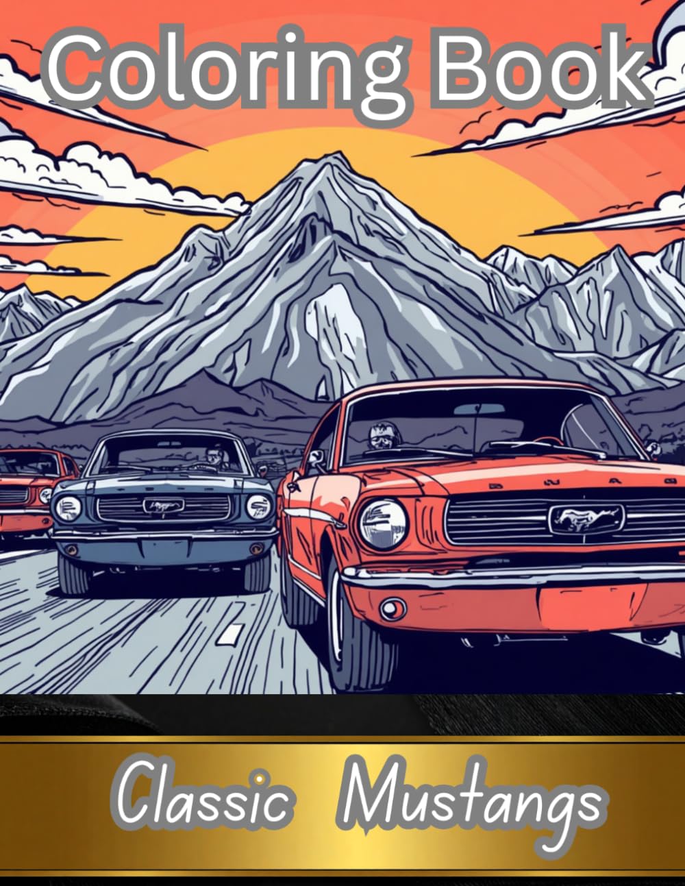 Classic Mustangs: Adult Relatation Coloring Book: Car Enthusiasts, bring your creativity to life while enjoying the theraputic process of coloring