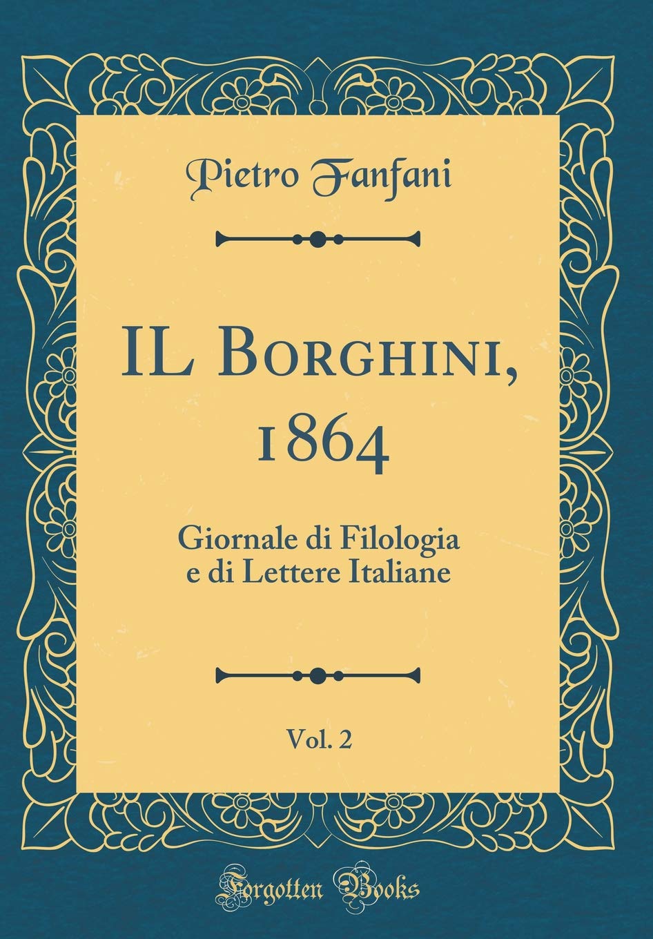 IL Borghini, 1864, Vol. 2: Giornale di Filologia e di Lettere Italiane (Classic Reprint)