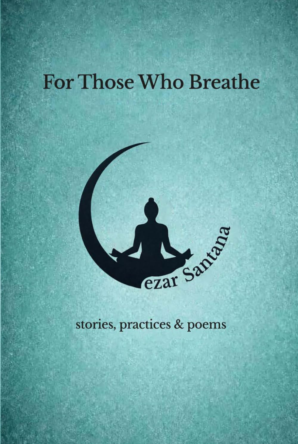 For Those Who Breathe: stories, practices & poems