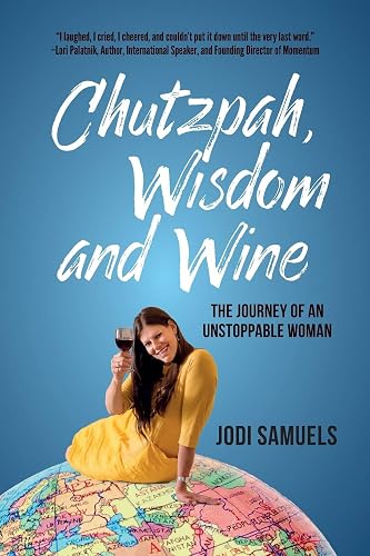 Chutzpah, Wisdom and Wine: The Journey of an Unstoppable Woman