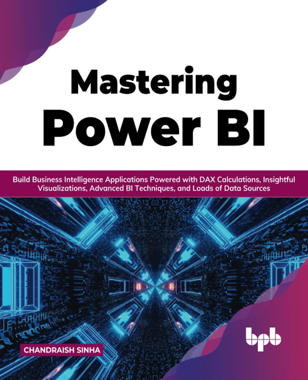 Mastering Power BI: Build Business Intelligence Applications Powered w