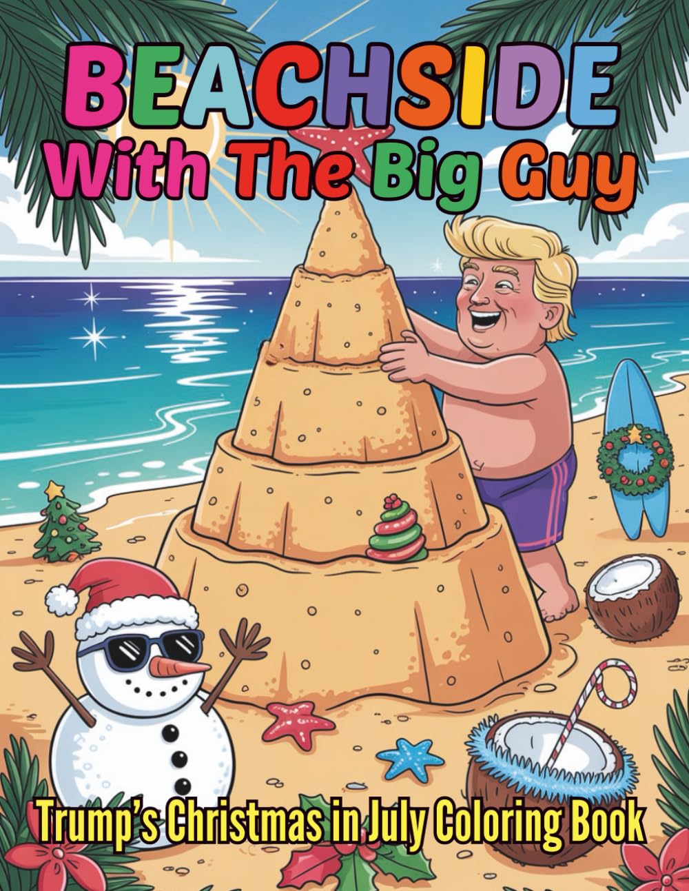Beachside with the Big Guy Trump’s Christmas in July Coloring Book: Color Your Way Through the Most Tremendous Christmas in July Ever with 98 Pages
