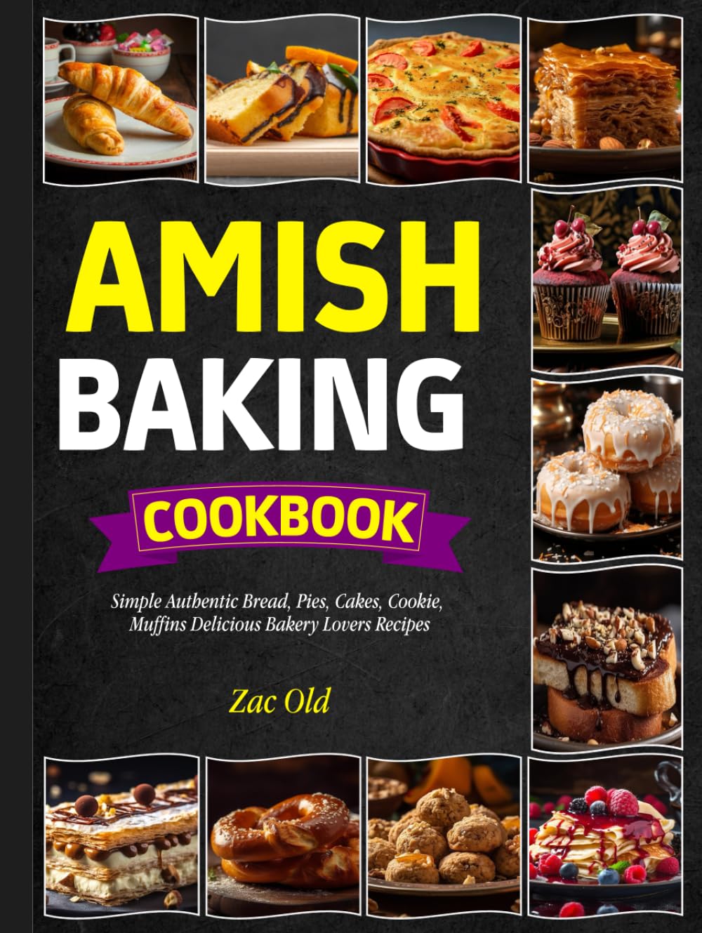 Amish Baking Cookbook: Simple Authentic Bread, Pies, Cakes, Cookie, Muffins Delicious Bakery Lovers Recipes