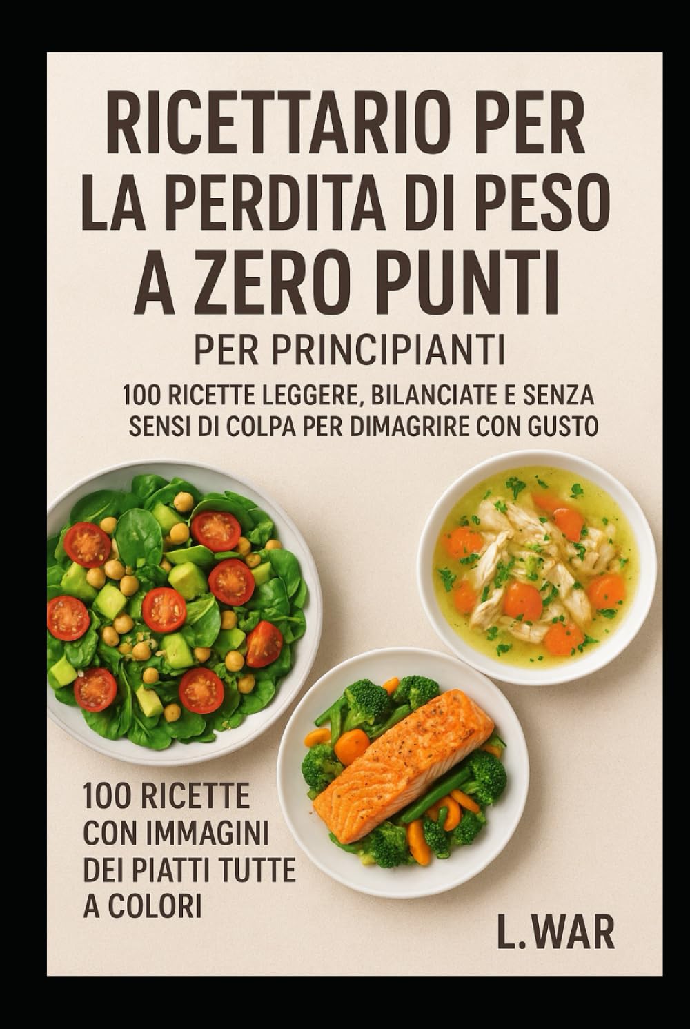 Ricettario per la perdita di peso a zero punti per principianti: 100 ricette leggere, bilanciate e senza sensi di colpa per dimagrire con gusto (CON IMMAGINI PER OGNI RICETTA)