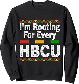 I'm Rooting For Every HBCU Historical Black College Student Sweatshirt