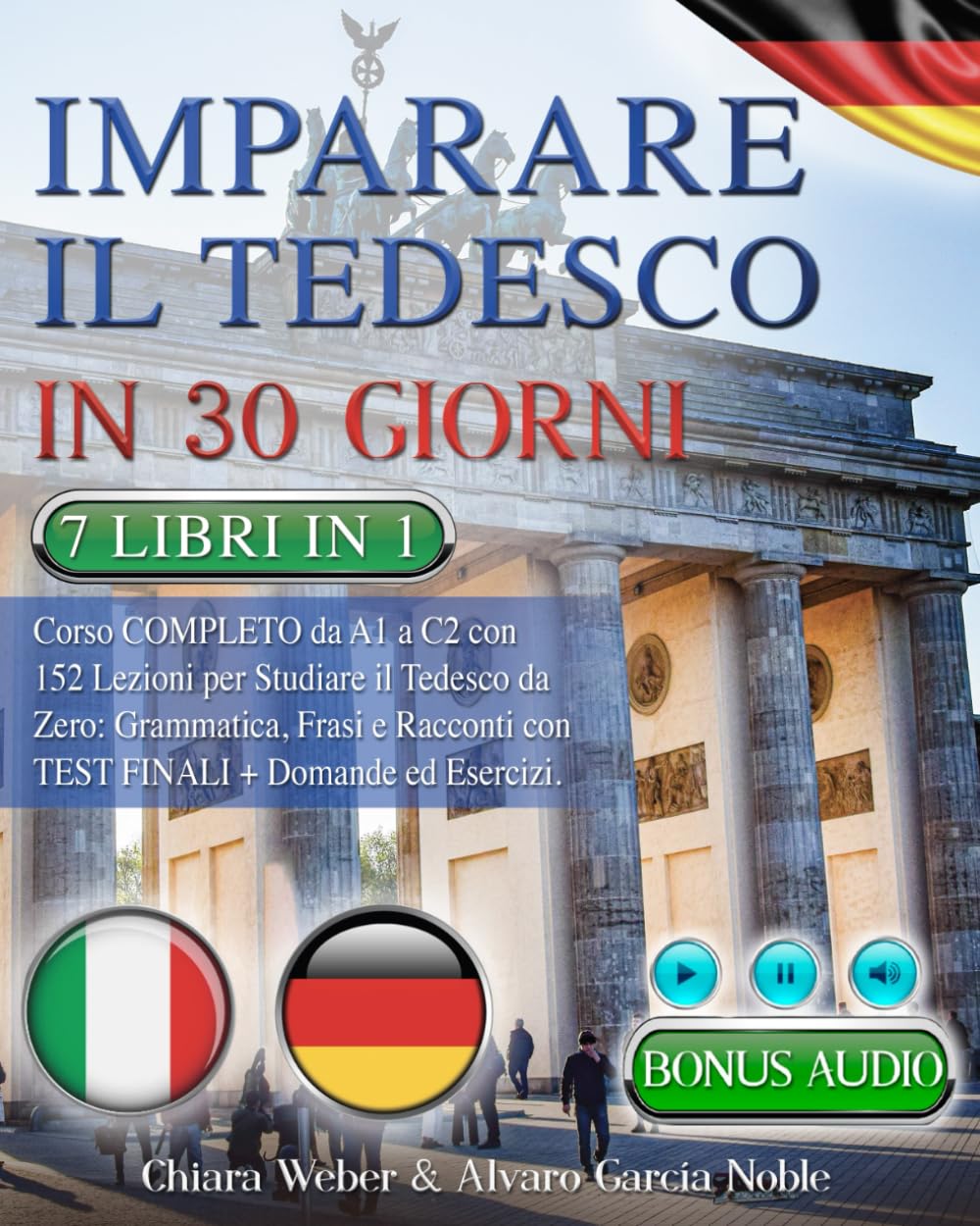 IMPARARE IL TEDESCO IN 30 GIORNI: 7 LIBRI IN 1: Corso COMPLETO da A1 a C2 con 152 Lezioni per Studiare il Tedesco da Zero: Grammatica, Frasi e Racconti con Test Finali Domande & Esercizi + BONUS AUDIO