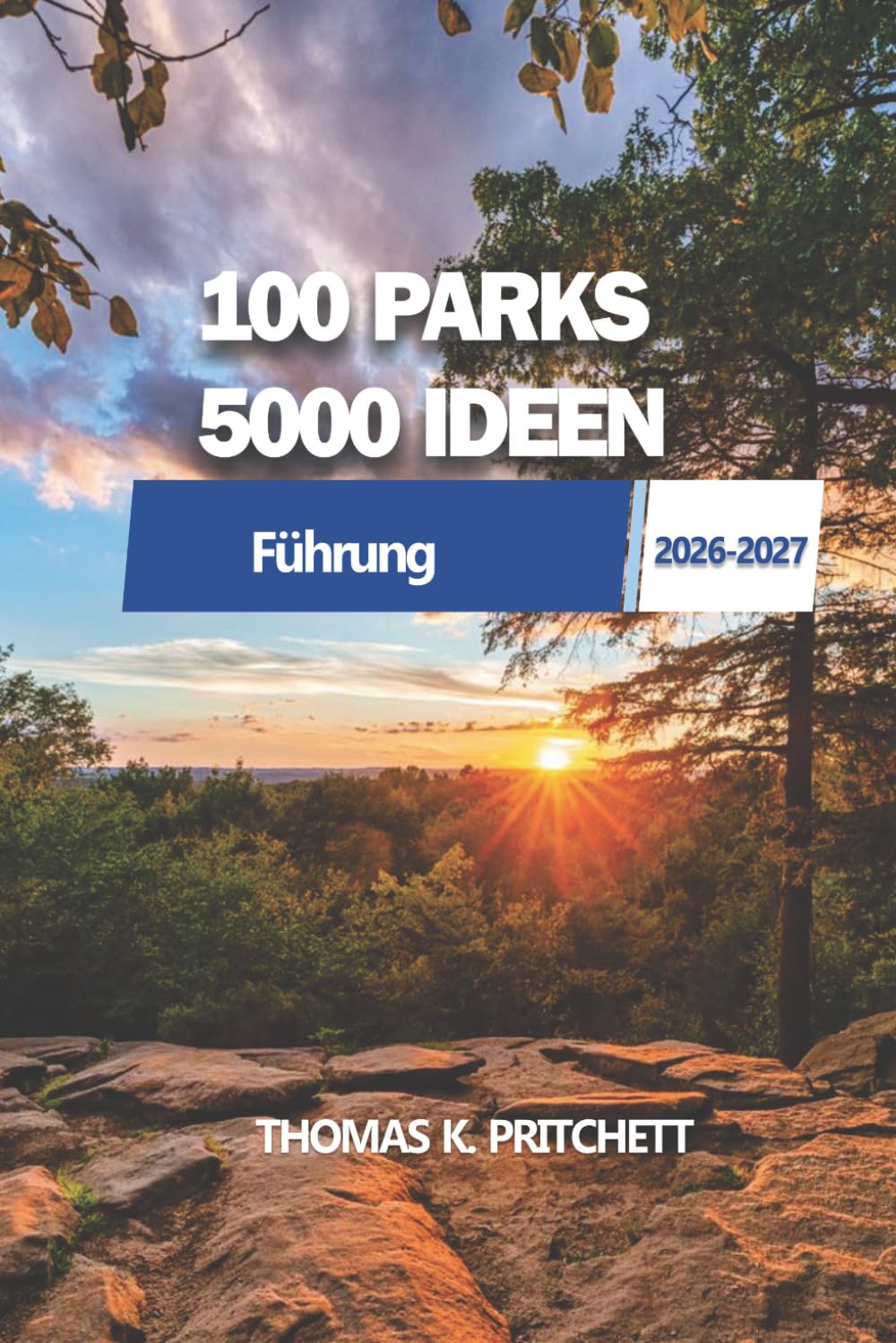 100 PARKS, 5000 IDEEN: Entdecken Sie natürliche Wunder, Aktivitäten und Erlebnisse auf der ganzen Welt