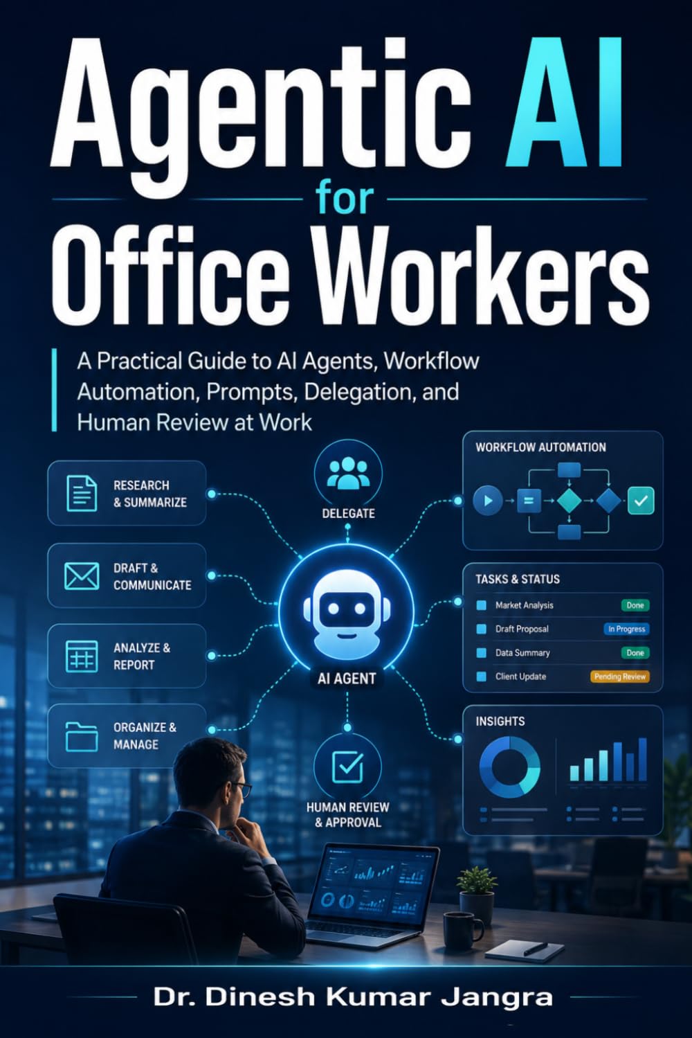 Agentic AI for Office Workers: A Practical Guide to AI Agents, Workflow Automation, Prompts, Delegation, and Human Review at Work (The Future-Ready Leader Series)