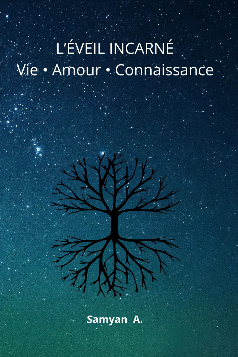 L’ÉVEIL INCARNÉ Vie • Amour • Connaissance: Voyage initiatique vers la présence, l’amour et la lumière intérieure