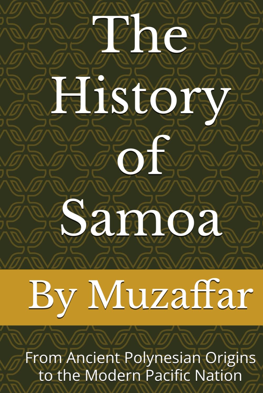 The History of Samoa: From Ancient Polynesian Origins to the Modern Pacific Nation (history books)
