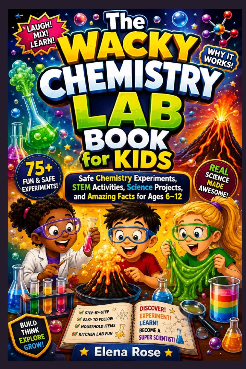 The Wacky Chemistry Lab Book for Kids: Safe Chemistry Experiments, STEM Activities, Science Projects, and Amazing Facts for Ages 6–12