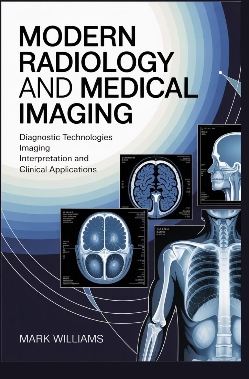 MODERN RADIOLOGY AND MEDICAL IMAGING: Diagnostic technologies imaging interpretation and clinical applications