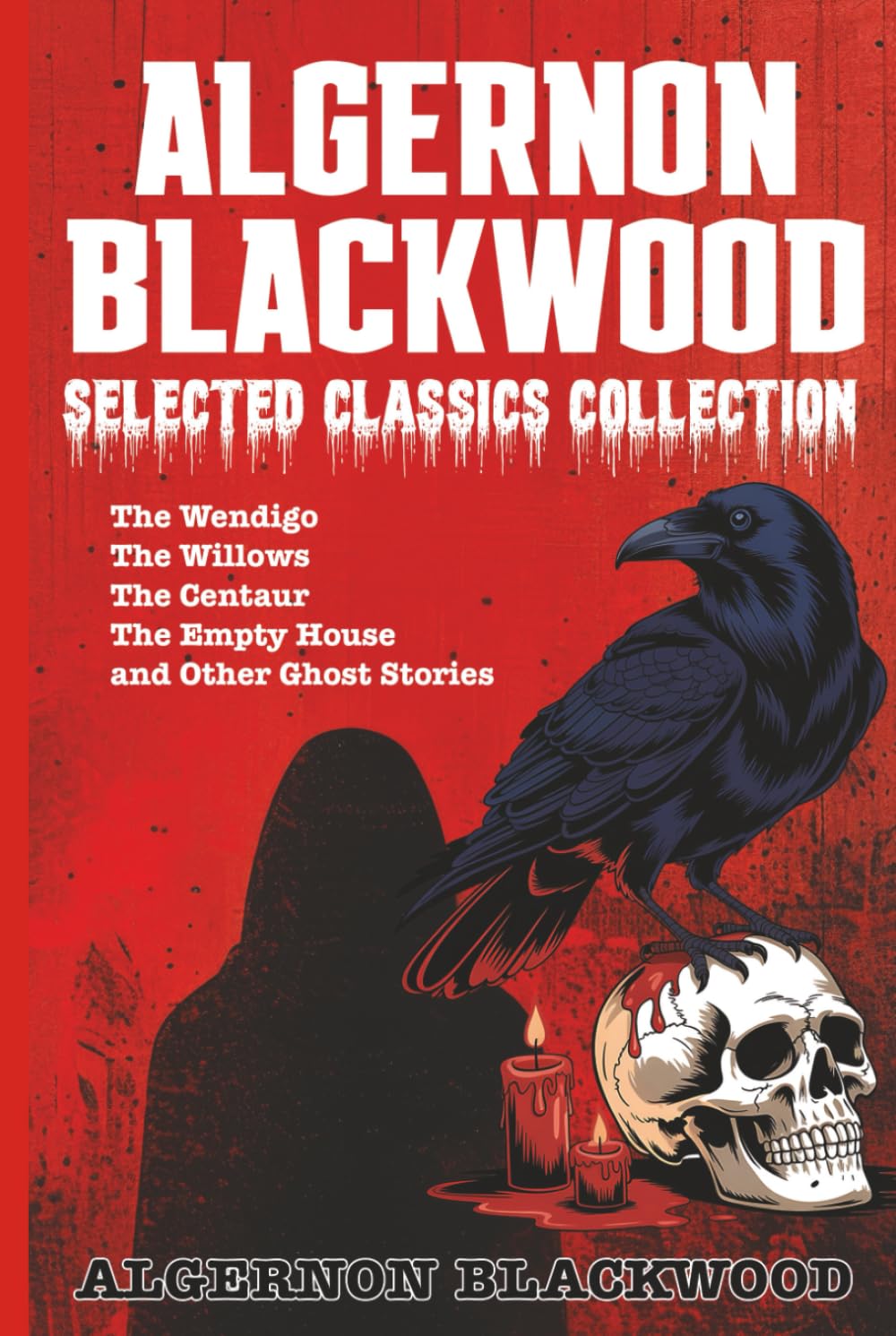 Algernon Blackwood Selected Classics Collection: The Wendigo, The Willows, The Centaur, The Empty House and Other Ghost Stories
