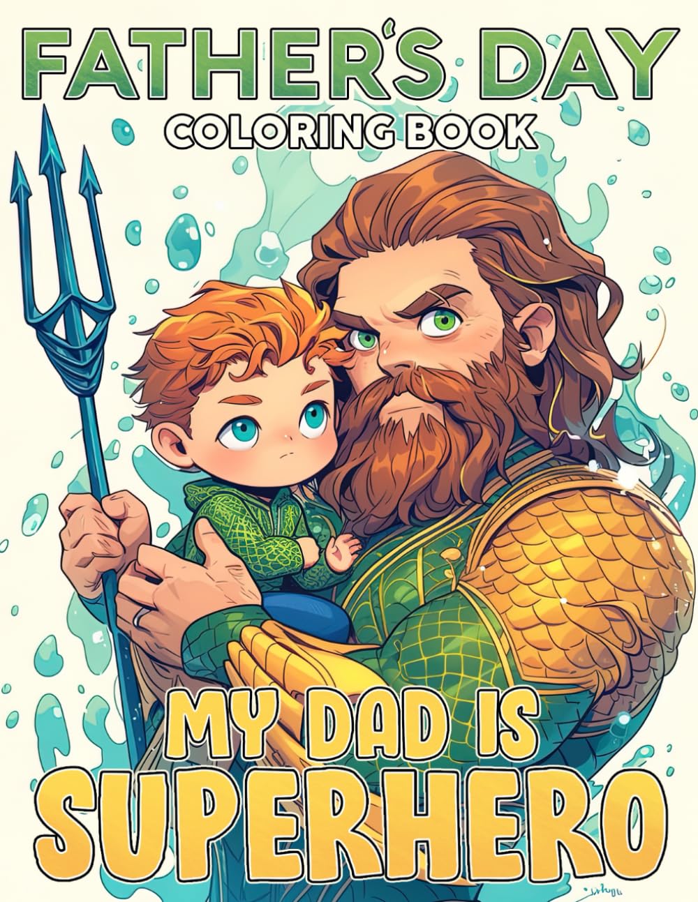 My Dad Is Superhero - Father's Day Coloring Book: Celebrate Dad's Day with Heroic Father Coloring Pages of Action-Packed Scenes Illustrations for All Ages to Relax