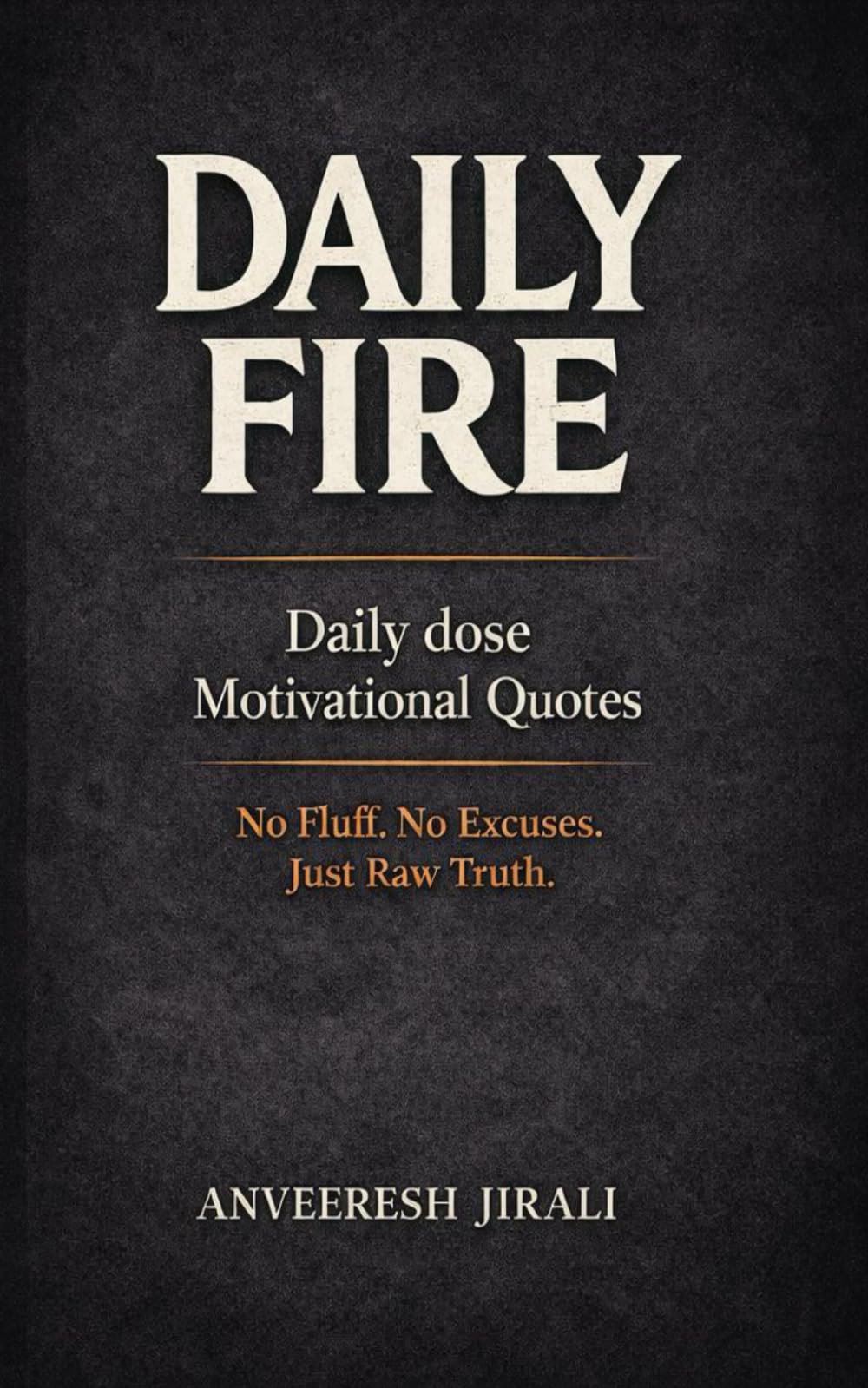 Daily Fire - Daily dose of Unfiltered Motivation: No Fluff. No Excuses. Just Raw Truth.
