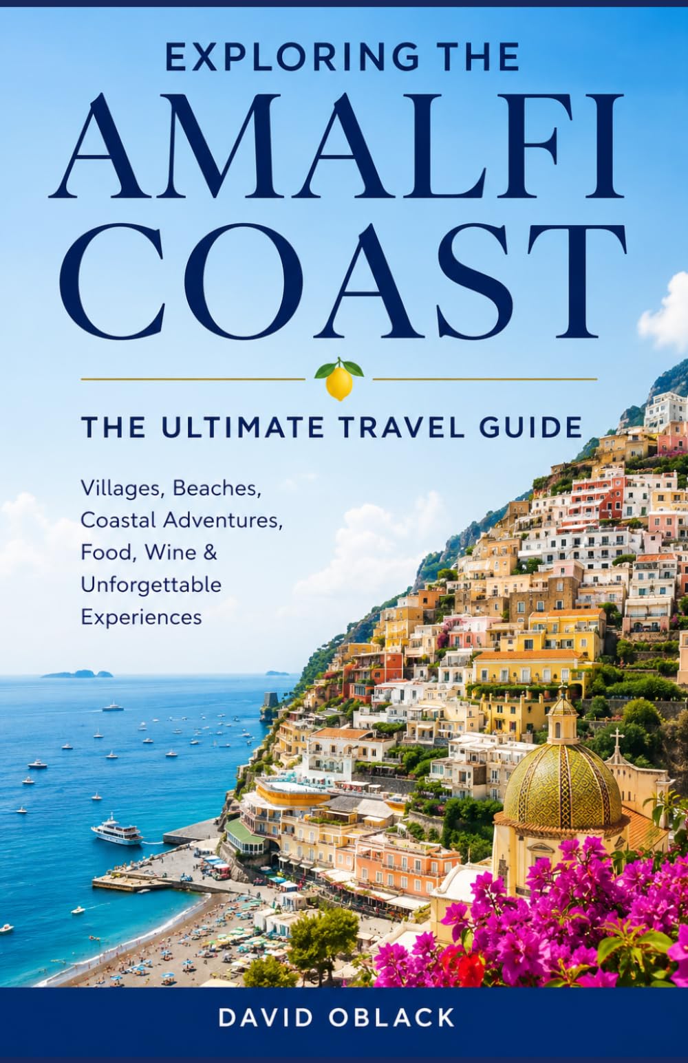 EXPLORING THE AMALFI COAST: The Ultimate Travel Guide to Italy’s Most Beautiful Coastline