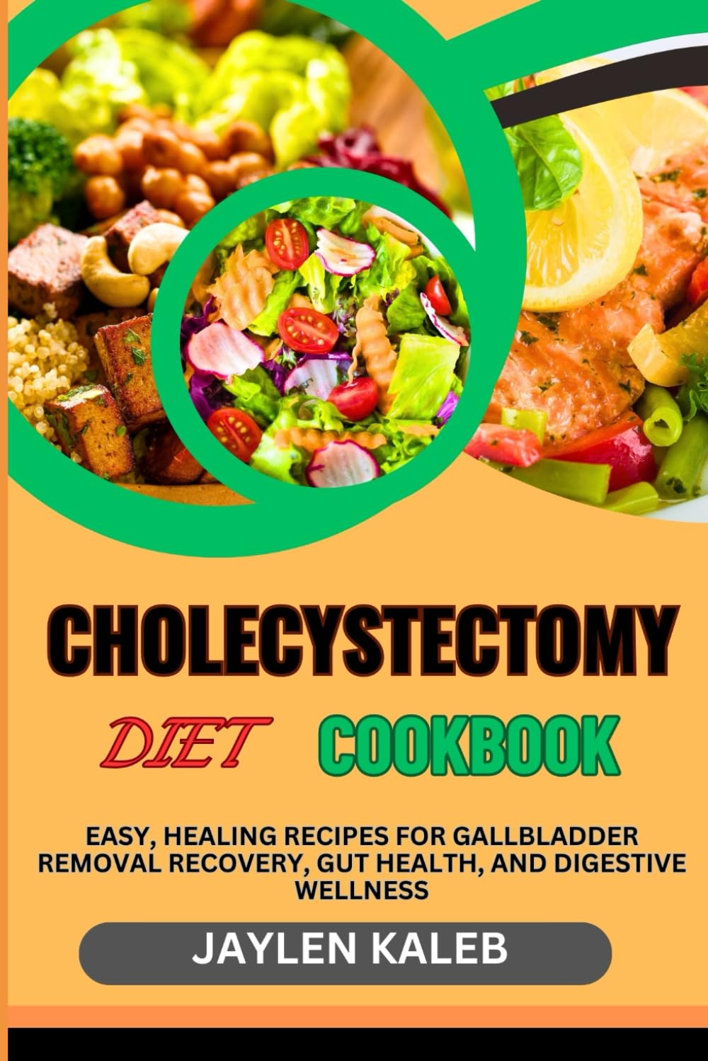 CHOLECYSTECTOMY DIET COOKBOOK: Easy, Healing Recipes For Gallbladder Removal Recovery, Gut Health, And Digestive Wellness