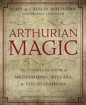 Arthurian Magic A Practical Guide to the Wisdom of Camelot