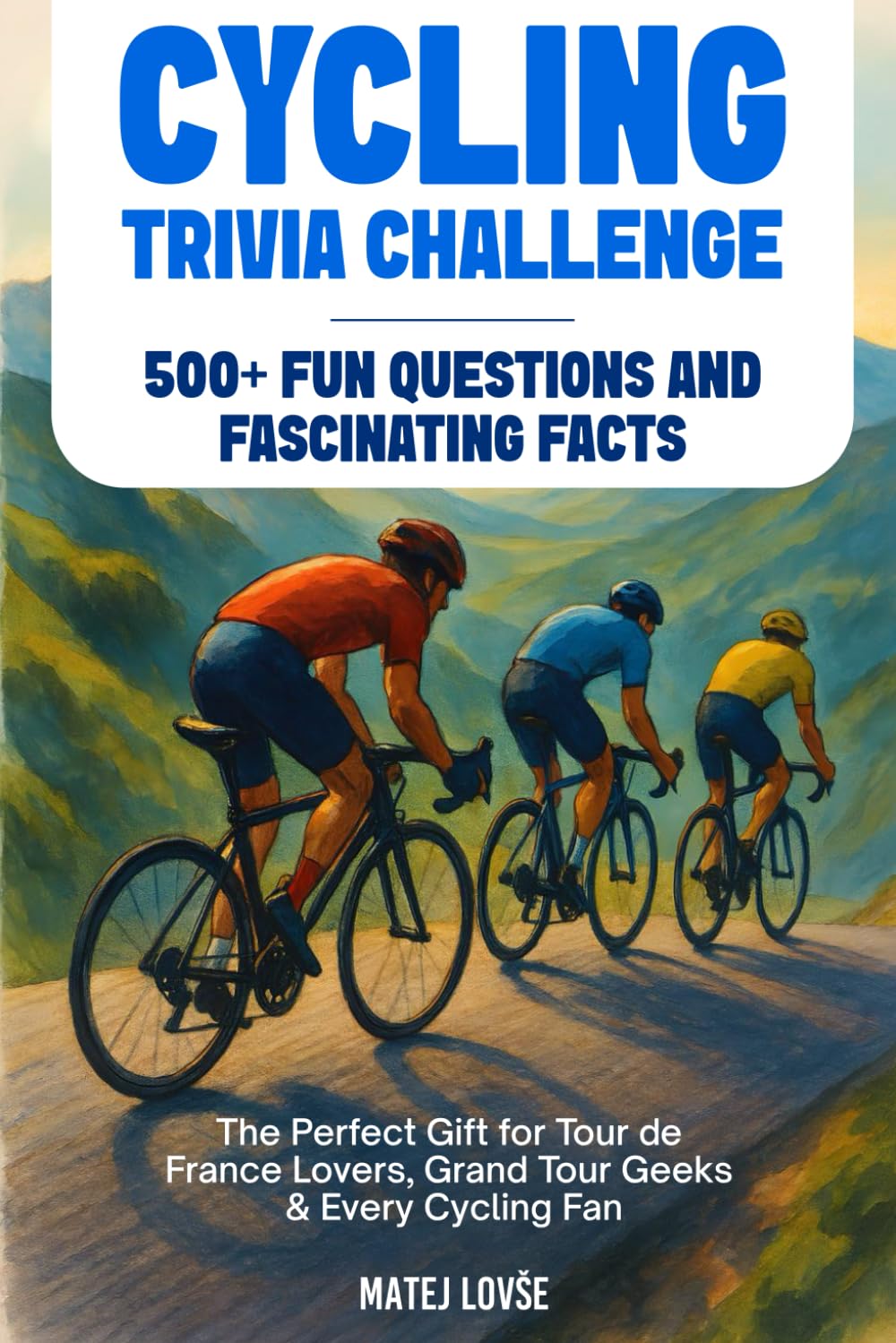 Cycling Trivia Challenge: 500+ Fun Questions and Fascinating Facts – The Perfect Gift for Tour de France Lovers, Grand Tour Geeks & Every Cycling Fan      Paperback – November 8, 2025
