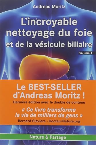 Incroyable nettoyage du foie et de la vésicule biliaire (L') - Volume 1 : Pourquoi faire ce nettoyage ?