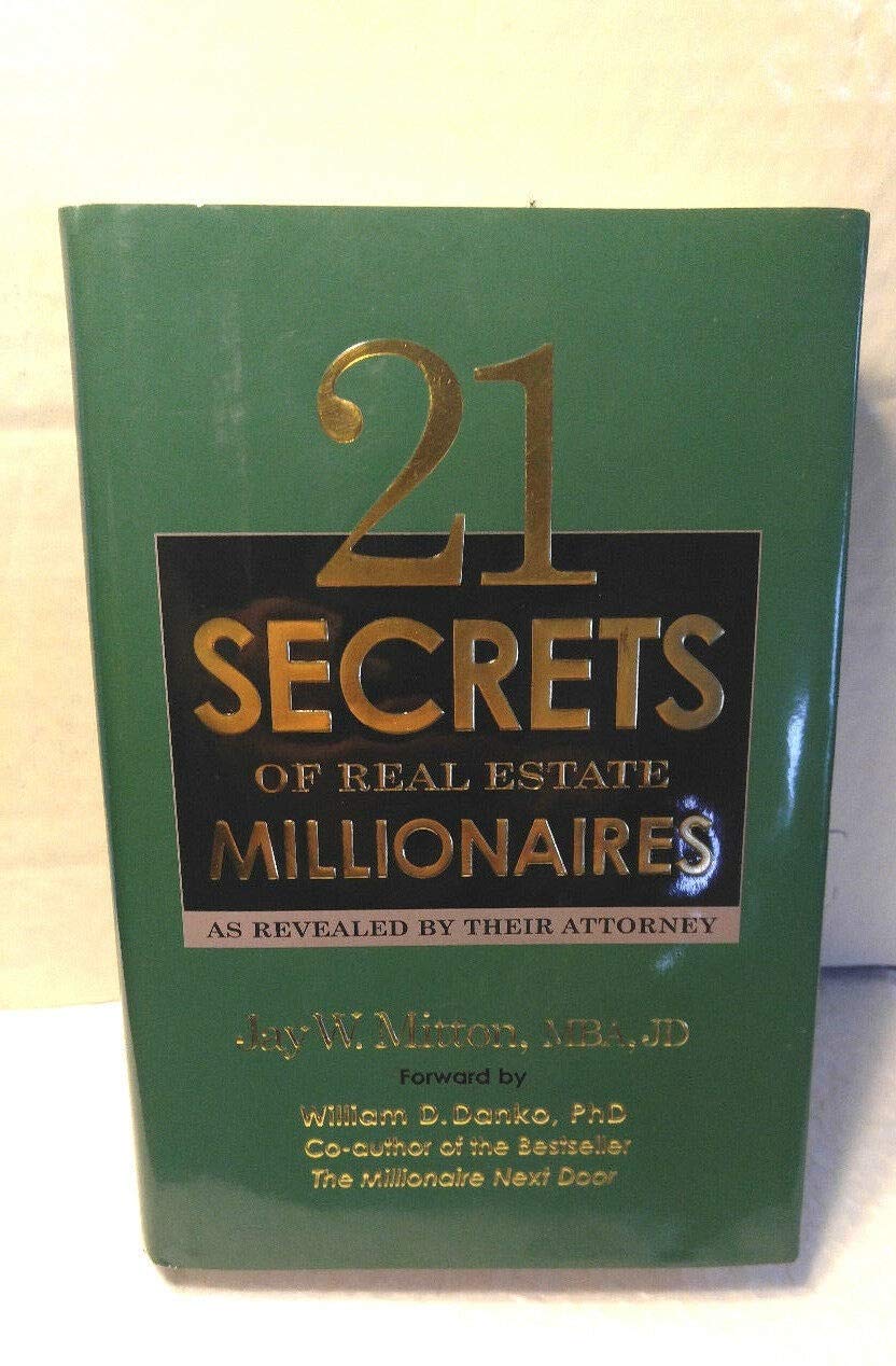 21 Secrets Of Real Estate Millionaires - As Revealed By Their Attorney