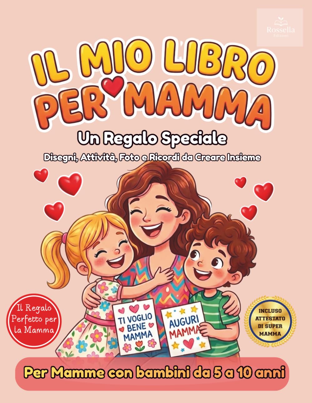 Il Regalo perfetto per la Mamma: Un Libro da Riempire con Disegni, Frasi, Ricordi e Buoni Speciali: Ideale per la Festa della Mamma e per Sorprenderla Ogni Giorno