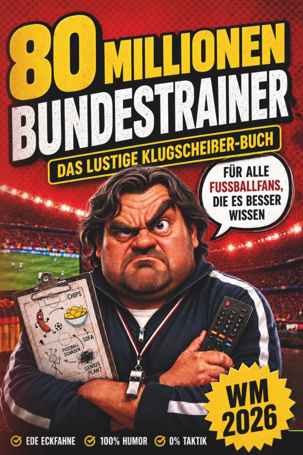 80 Millionen Bundestrainer: Das lustige Klugscheißer-Buch für alle Fußballfans, die es besser wissen