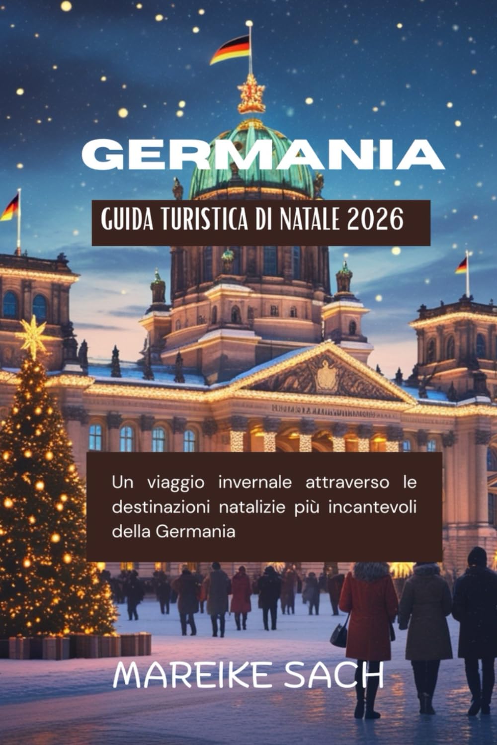 Guida turistica di Natale in Germania 2026: Un viaggio invernale attraverso le destinazioni natalizie più incantevoli della Germania