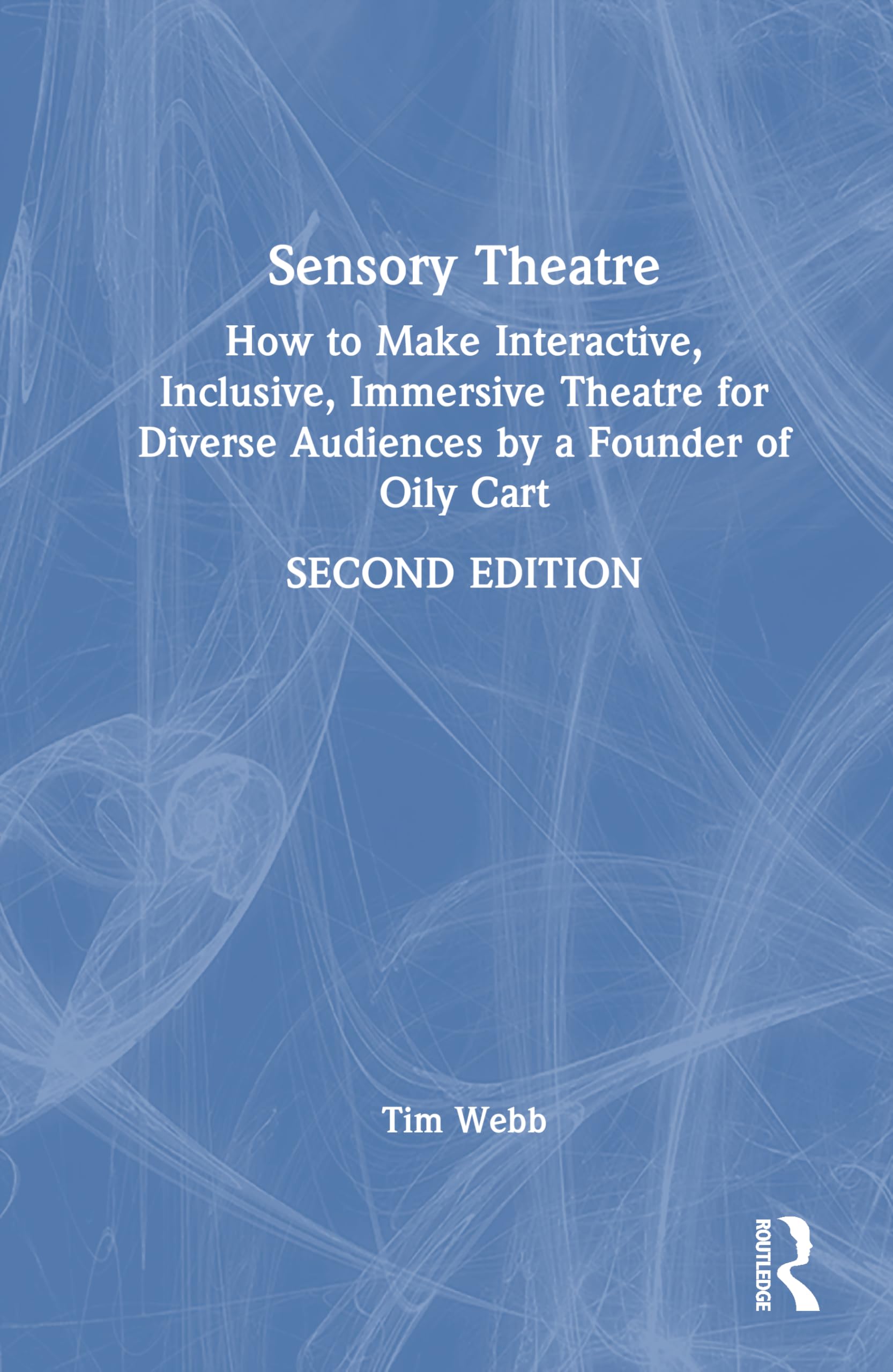 Sensory Theatre: How to Make Interactive, Inclusive, Immersive Theatre for Diverse Audiences by a Founder of Oily Cart