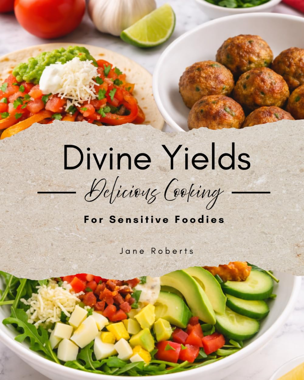 Divine Yields: Delicious Cooking For Sensitive Foodies