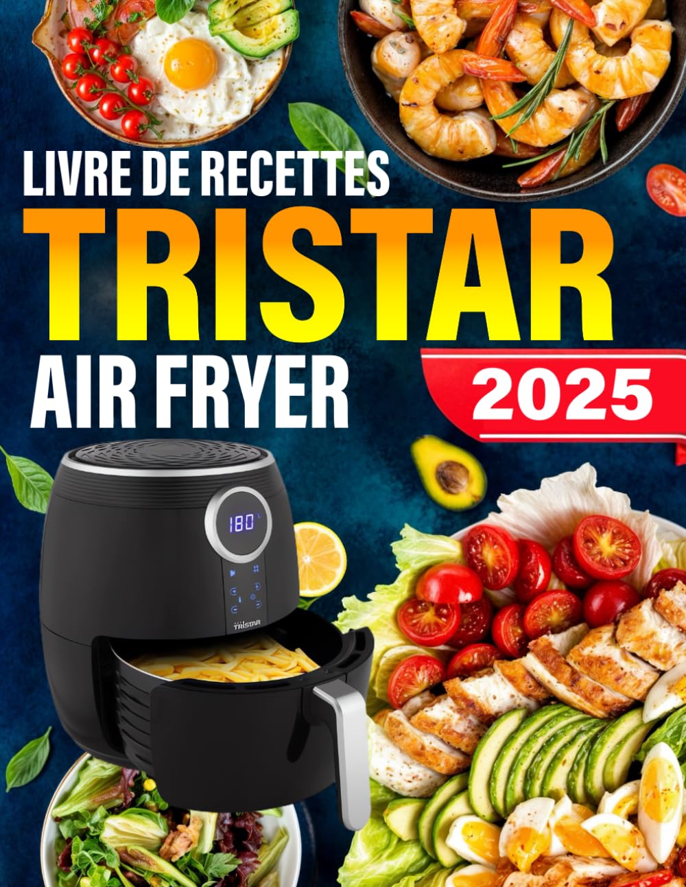 Livre De Recettes Tristar Air Fryer: 120+ Recettes Rapides, Saines et Délicieuses pour des Repas, Accompagnements et Desserts Croustillants, Faibles en Gras avec Moins d'Huile