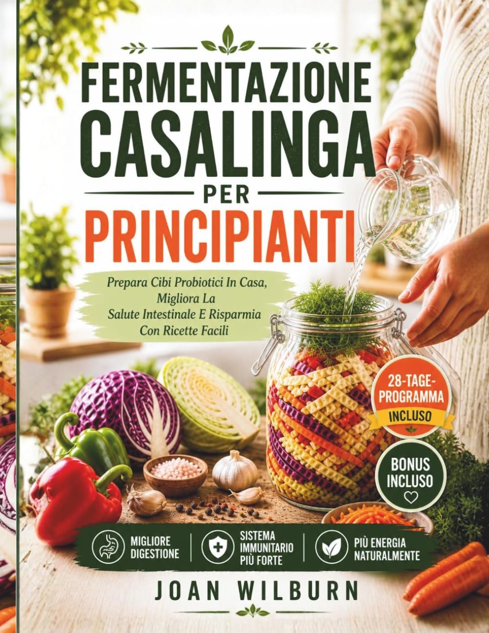 Fermentazione Casalinga Per Principianti: Prepara Cibi Probiotici In Casa, Migliora La Salute Intestinale E Risparmia Con Ricette Facili