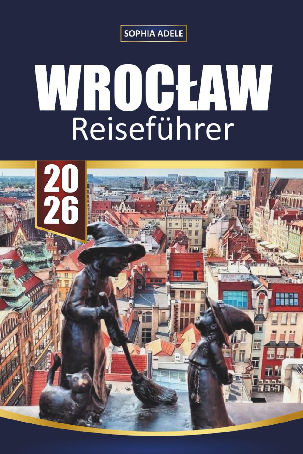 WROCŁAW REISEFÜHRER 2026: Ein kompletter Begleiter zu Kultur, Essen, Nachbarschaften und Tagesausflügen