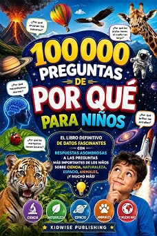 100000 Preguntas de Por Qué para Niños: El Libro Definitivo de Datos Fascinantes con Respuestas Asombrosas a las Preguntas Más Importantes de los ... Animales,: 2 (100,000 Whys International)
